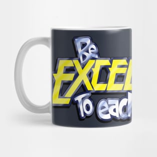 Be Excellent To Each Other Mug